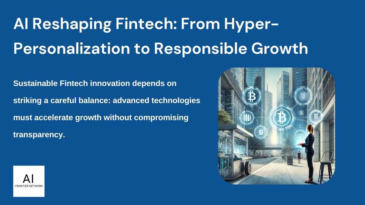 AI Reshaping Fintech: From Hyper-Personalization to Responsible Growth