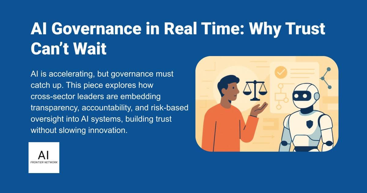 AI Governance in Real Time: Why Trust Can’t Wait