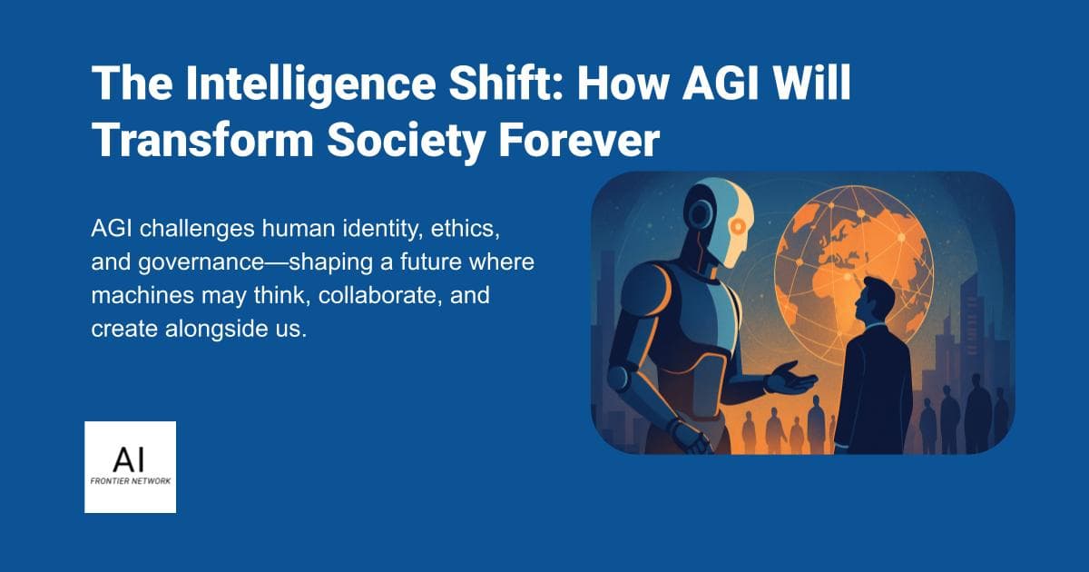 The Intelligence Shift: How AGI Will Transform Society Forever
