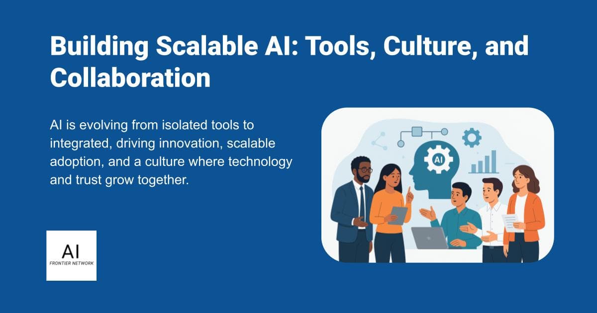 Building Scalable AI: Tools, Culture, and Collaboration