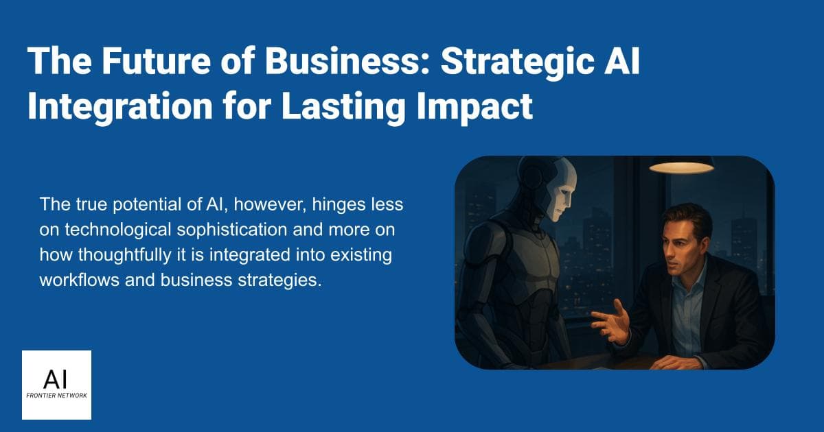 The Future of Business: Strategic AI Integration for Lasting Impact