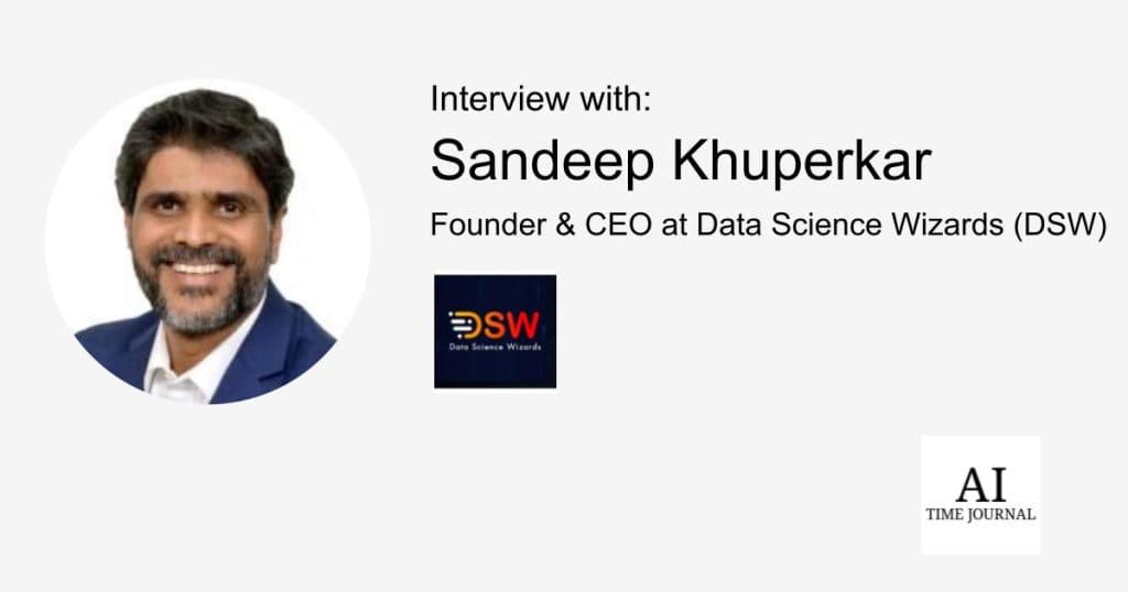 Sandeep Khuperkar, Founder and CEO at Data Science Wizards — Transforming Enterprise Architecture, A Journey Through AI, Open Source, and Social Impact