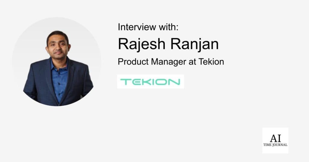 Rajesh Ranjan, Product Manager at Tekion: Visioning and empowering the future of E-commerce