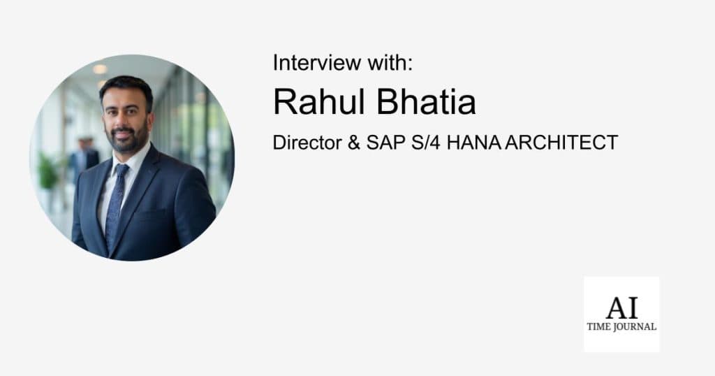 Rahul Bhatia, Director & SAP S/4 HANA Architect — Driving AI-Powered ERP Innovation, Redefining Public Sector Solutions, and Bridging Enterprise and Entrepreneurial Excellence